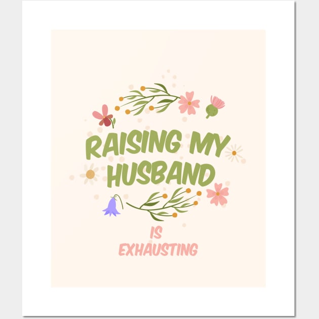 Raising My Husband Is Exhausting Wall Art by ArtfulDesign